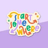 Hand lettered sticker with the phrase "Start Somewhere".