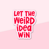 Sticker with 'Let the Weird Idea Win' text on a pink background