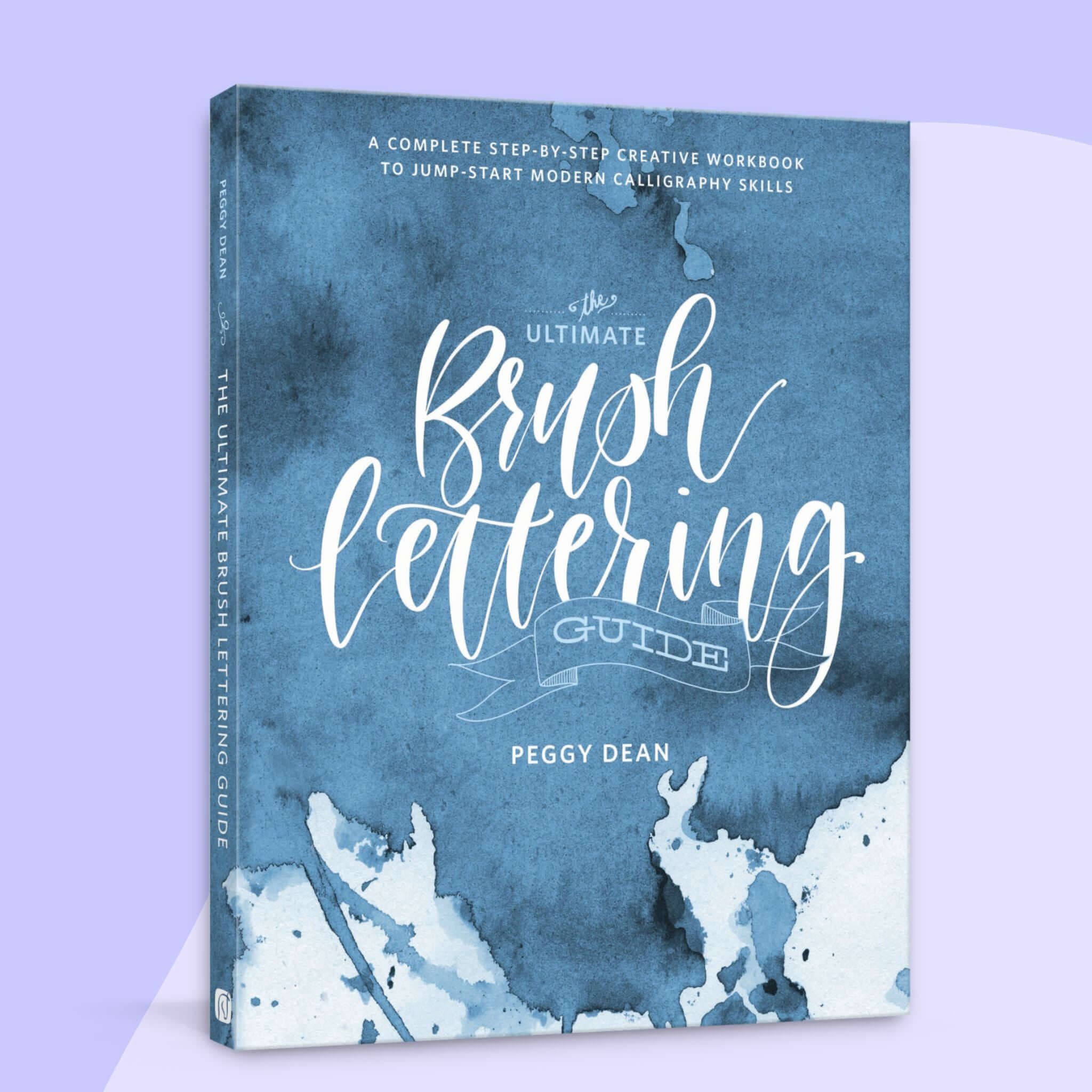 The Ultimate Brush Lettering Guide: A Complete Step-by-Step Creative Workbook to Jump-Start Modern Calligraphy Skills [Book]