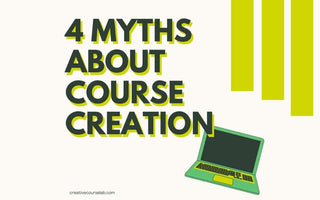 4 Huge Myths About Course Creation