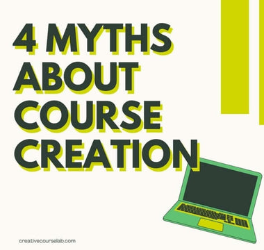 4 Huge Myths About Course Creation