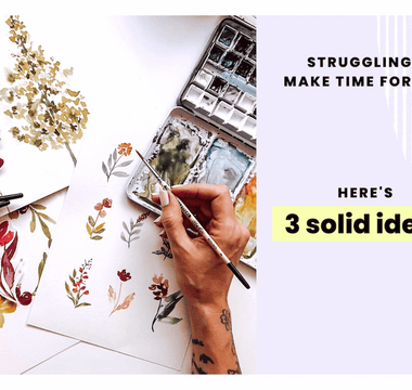 This Creative Hack for Busy People Will Help You Fit Your Art Practice In
