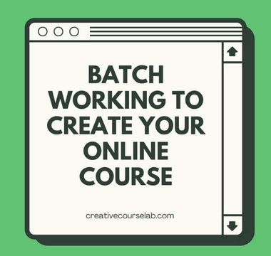 Batch Working Will Fast Track Your Online Course Creation