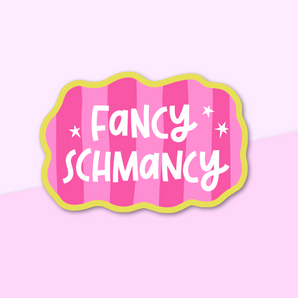 Cute sticker with "Fancy Schmancy" written in hand lettering