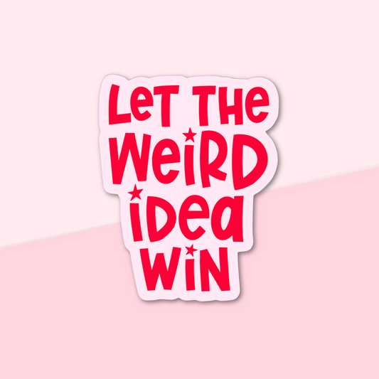Sticker with 'Let the Weird Idea Win' text on a pink background